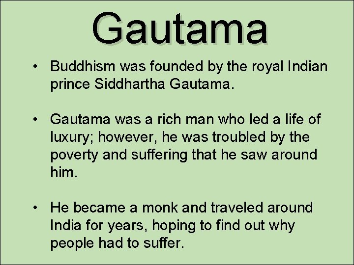 Gautama • Buddhism was founded by the royal Indian prince Siddhartha Gautama. • Gautama