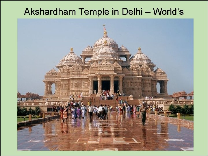 Akshardham Temple in Delhi – World’s Largest Hindu Temple 