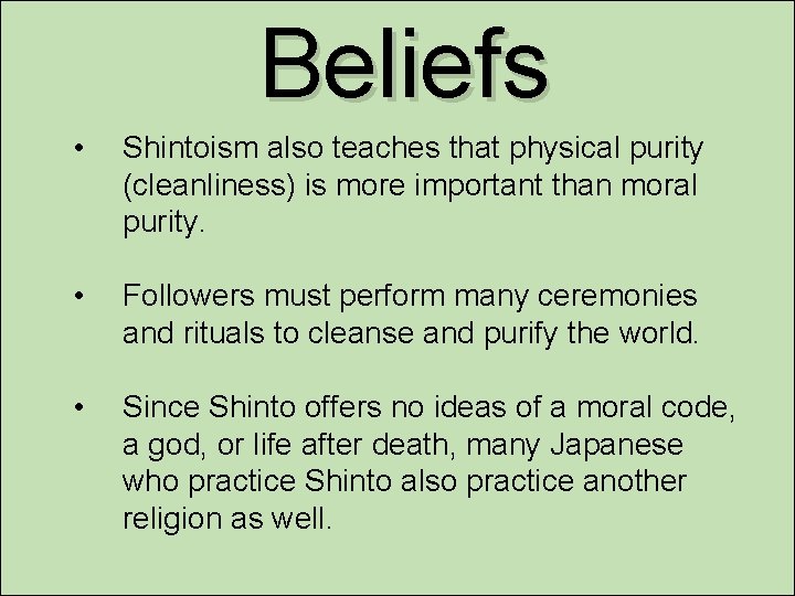 Beliefs • Shintoism also teaches that physical purity (cleanliness) is more important than moral