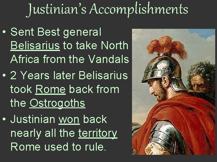 Justinian’s Accomplishments • Sent Best general Belisarius to take North Africa from the Vandals