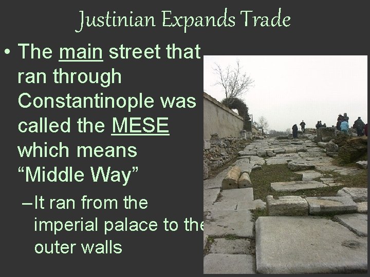 Justinian Expands Trade • The main street that ran through Constantinople was called the