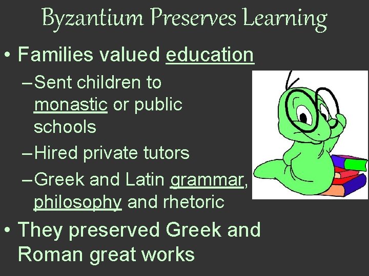Byzantium Preserves Learning • Families valued education – Sent children to monastic or public