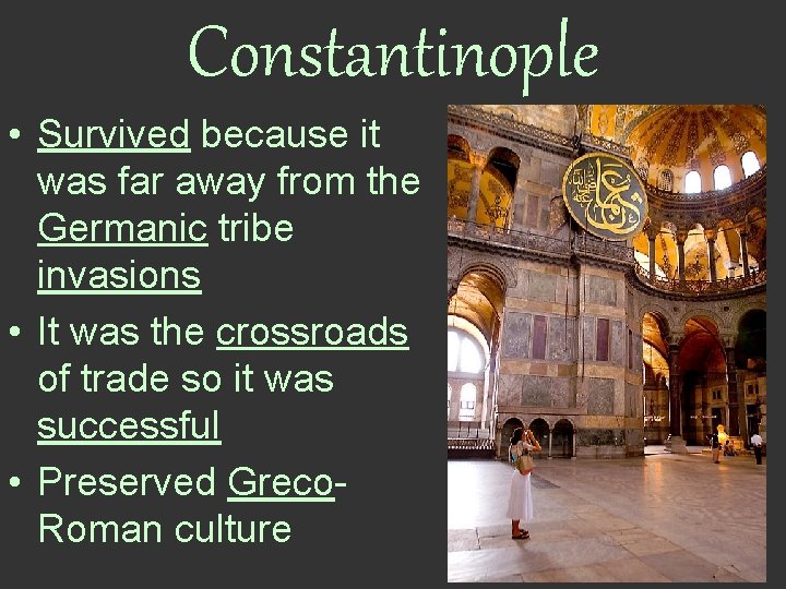 Constantinople • Survived because it was far away from the Germanic tribe invasions •