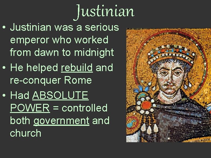 Justinian • Justinian was a serious emperor who worked from dawn to midnight •