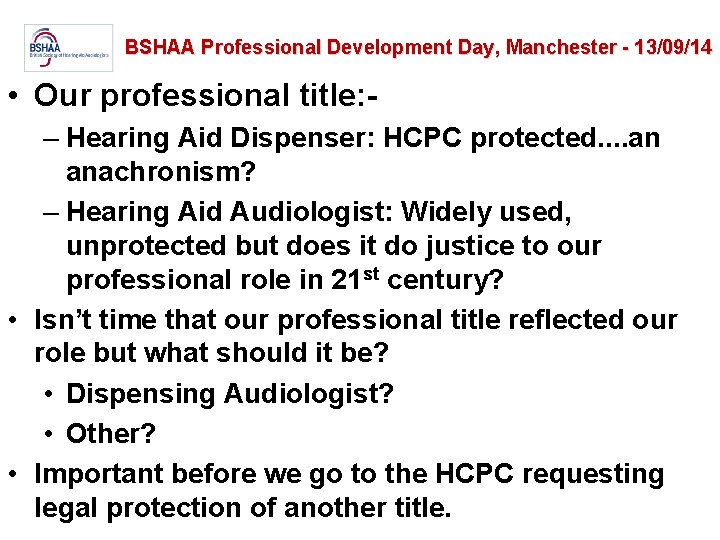 BSHAA Professional Development Day, Manchester - 13/09/14 • Our professional title: – Hearing Aid