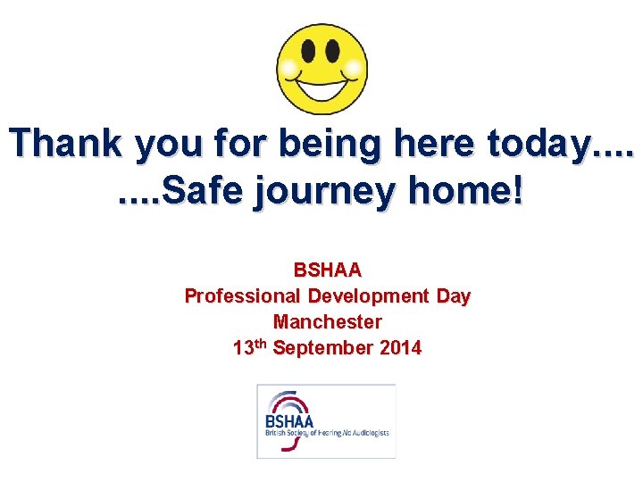 Thank you for being here today. . . . Safe journey home! BSHAA Professional