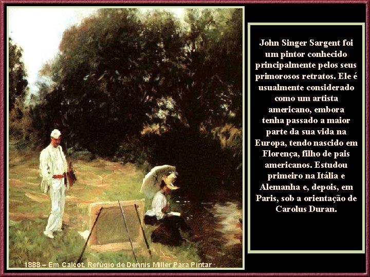 John Singer Sargent foi um pintor conhecido principalmente pelos seus primorosos retratos. Ele é