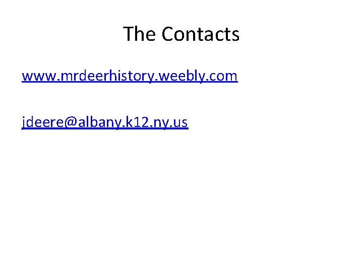 The Contacts www. mrdeerhistory. weebly. com jdeere@albany. k 12. ny. us 