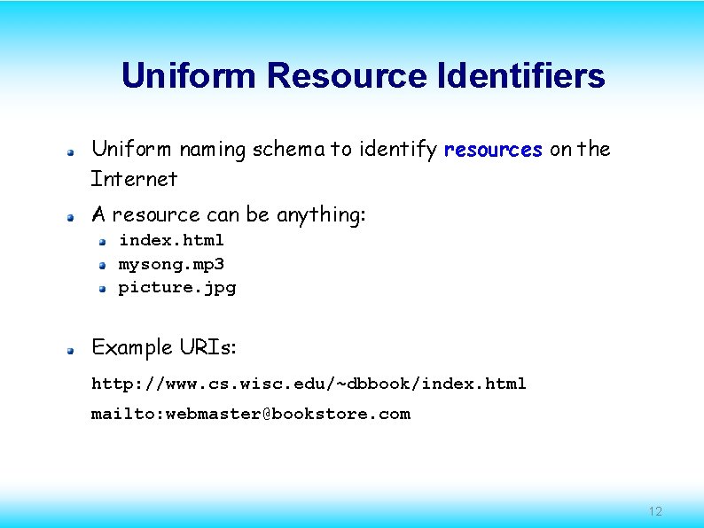 Uniform Resource Identifiers Uniform naming schema to identify resources on the Internet A resource