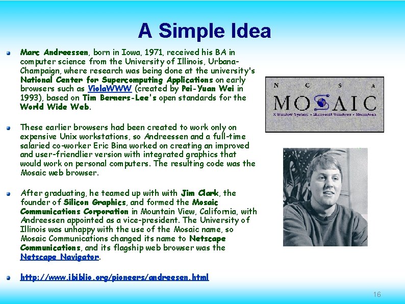 A Simple Idea Marc Andreessen, born in Iowa, 1971, received his BA in computer