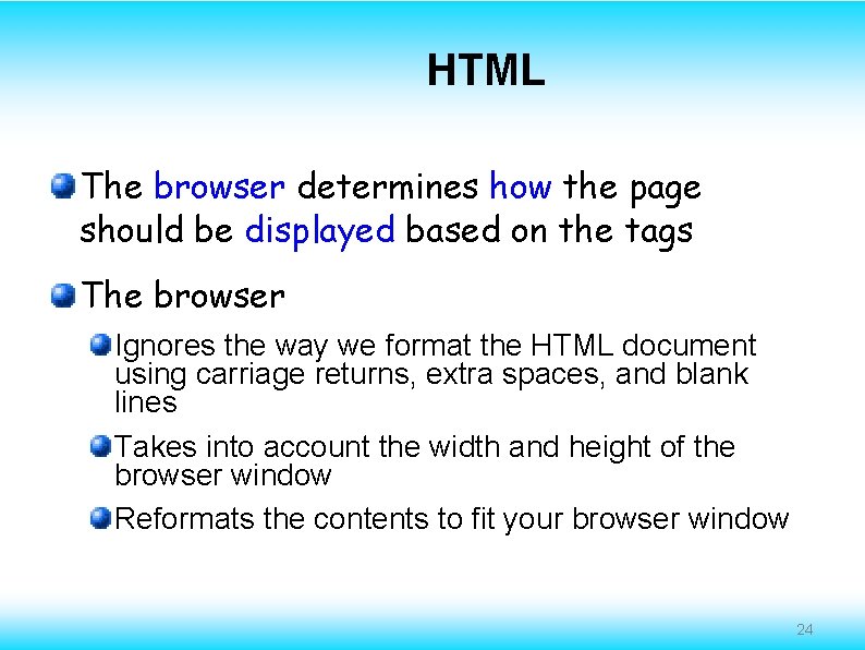 HTML The browser determines how the page should be displayed based on the tags