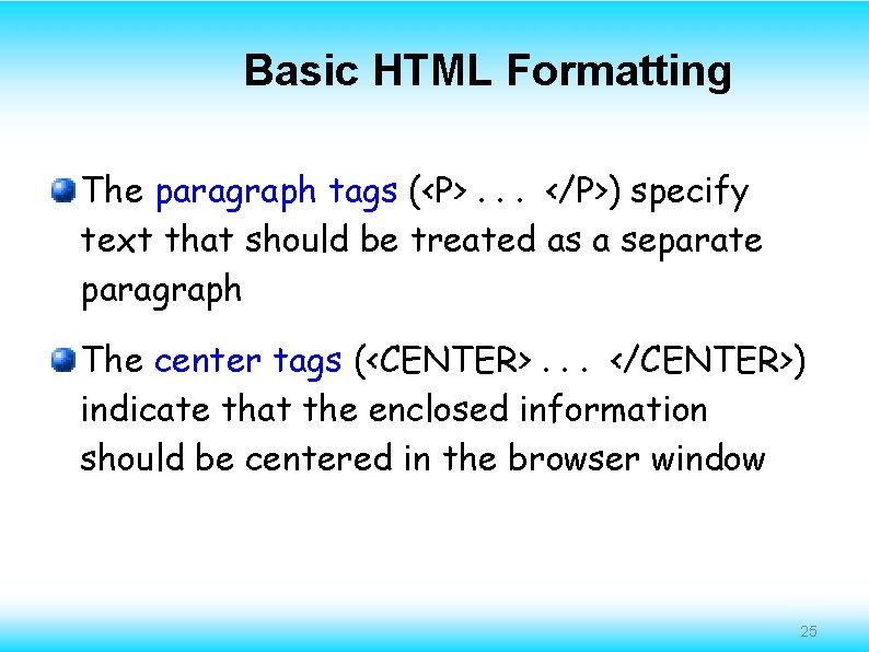 Basic HTML Formatting The paragraph tags (<P>. . . </P>) specify text that should
