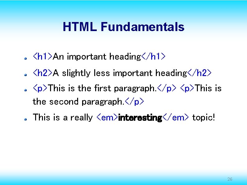 HTML Fundamentals <h 1>An important heading</h 1> <h 2>A slightly less important heading</h 2>