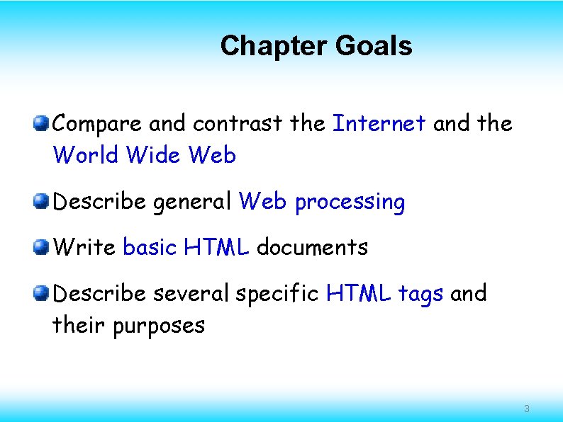 Chapter Goals Compare and contrast the Internet and the World Wide Web Describe general