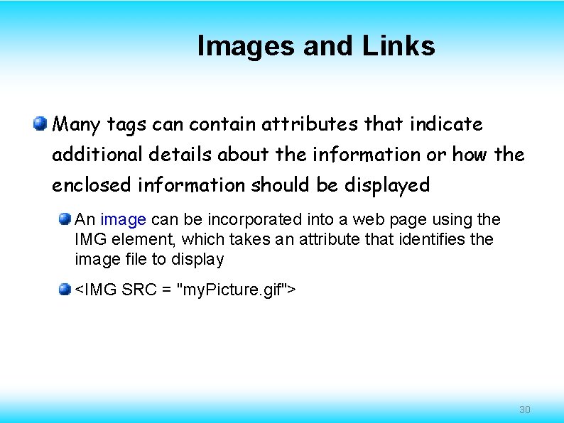 Images and Links Many tags can contain attributes that indicate additional details about the
