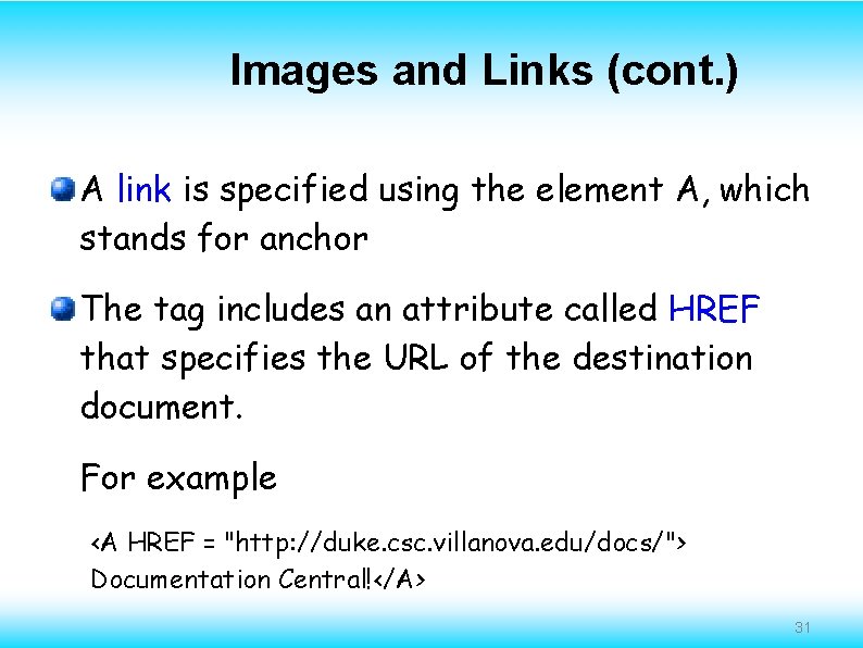 Images and Links (cont. ) A link is specified using the element A, which