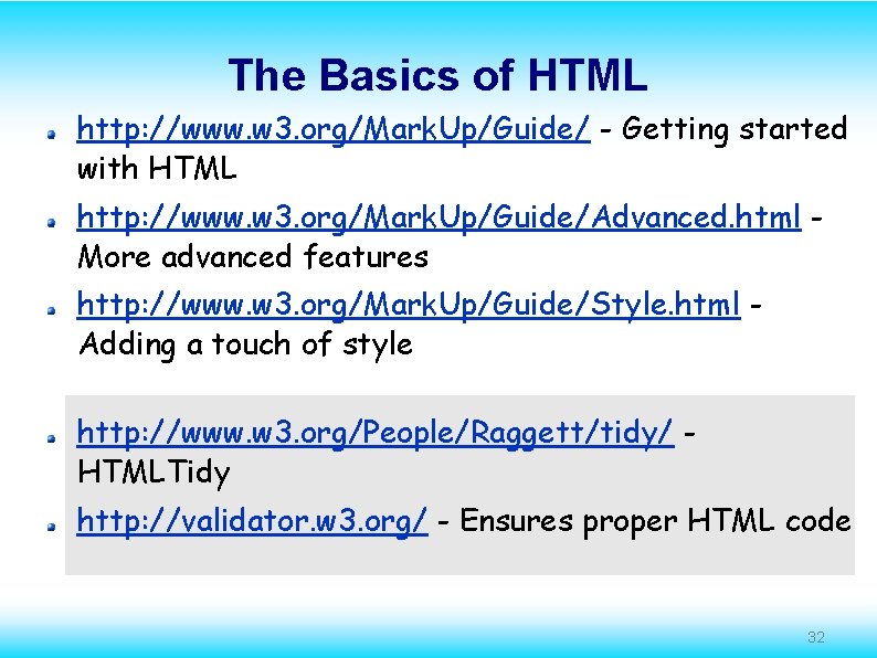 The Basics of HTML http: //www. w 3. org/Mark. Up/Guide/ - Getting started with