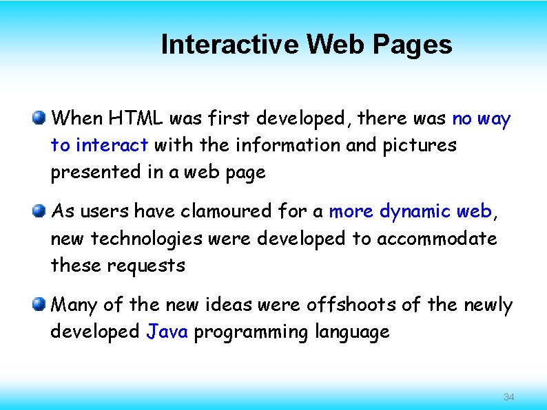 Interactive Web Pages When HTML was first developed, there was no way to interact