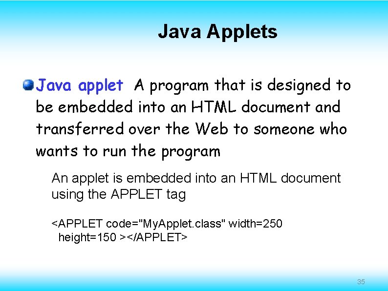 Java Applets Java applet A program that is designed to be embedded into an