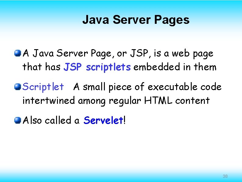 Java Server Pages A Java Server Page, or JSP, is a web page that