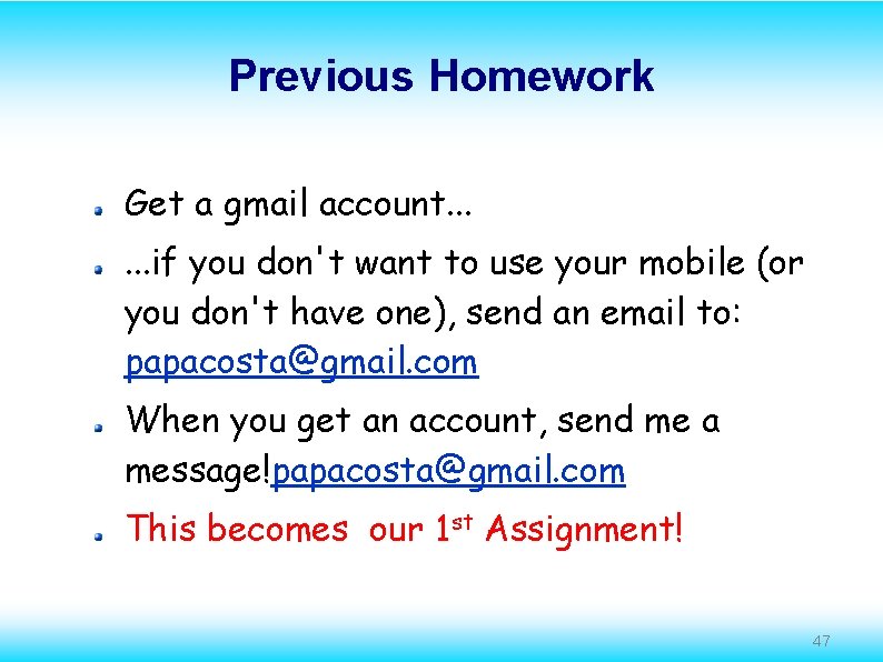 Previous Homework Get a gmail account. . . if you don't want to use