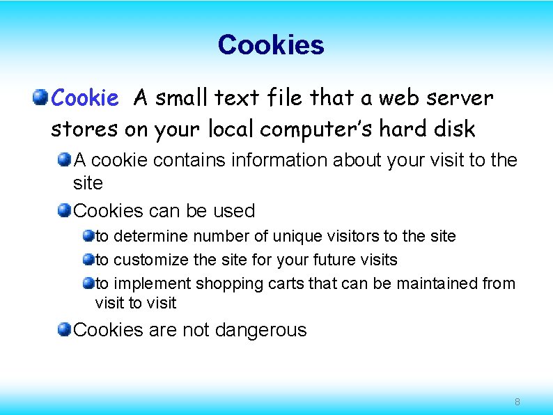 Cookies Cookie A small text file that a web server stores on your local
