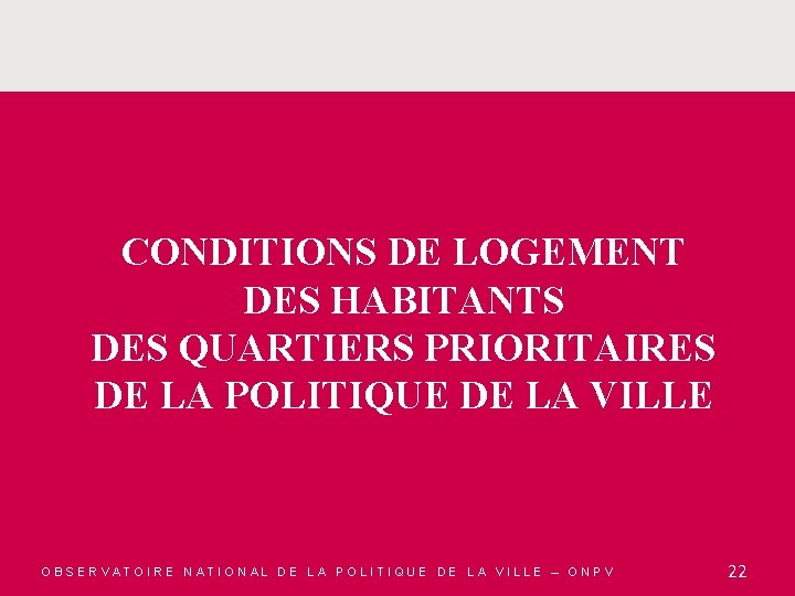 CONDITIONS DE LOGEMENT DES HABITANTS DES QUARTIERS PRIORITAIRES DE LA POLITIQUE DE LA VILLE