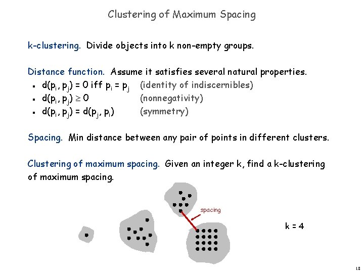 Clustering of Maximum Spacing k-clustering. Divide objects into k non-empty groups. Distance function. Assume