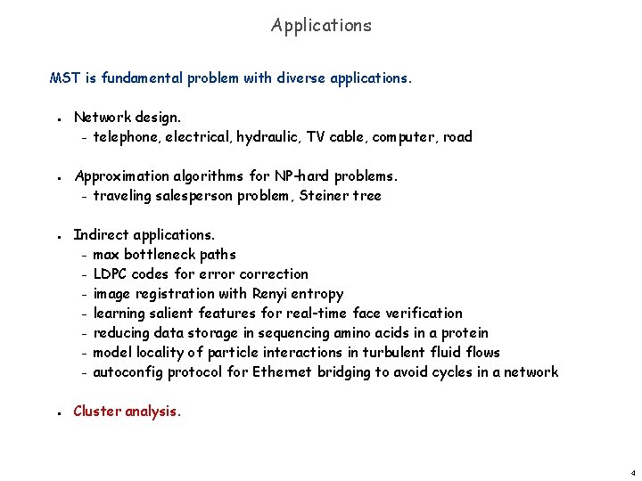 Applications MST is fundamental problem with diverse applications. n n Network design. – telephone,