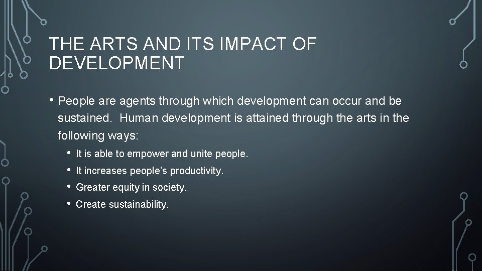 THE ARTS AND ITS IMPACT OF DEVELOPMENT • People are agents through which development