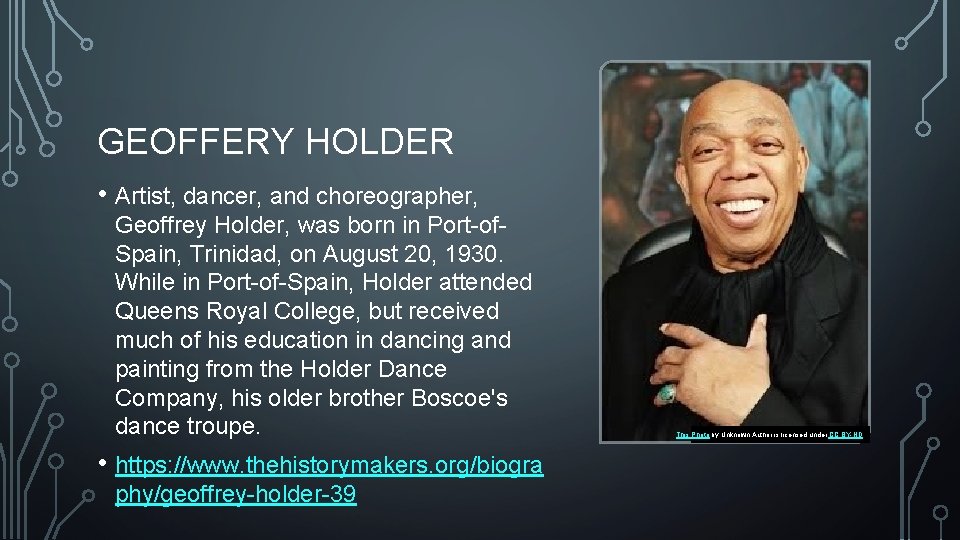 GEOFFERY HOLDER • Artist, dancer, and choreographer, Geoffrey Holder, was born in Port-of. Spain,