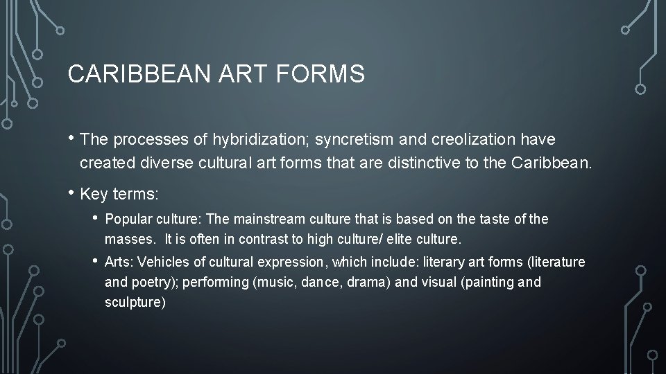 CARIBBEAN ART FORMS • The processes of hybridization; syncretism and creolization have created diverse