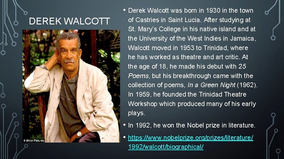  • Derek Walcott was born in 1930 in the town DEREK WALCOTT of