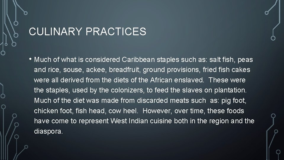 CULINARY PRACTICES • Much of what is considered Caribbean staples such as: salt fish,