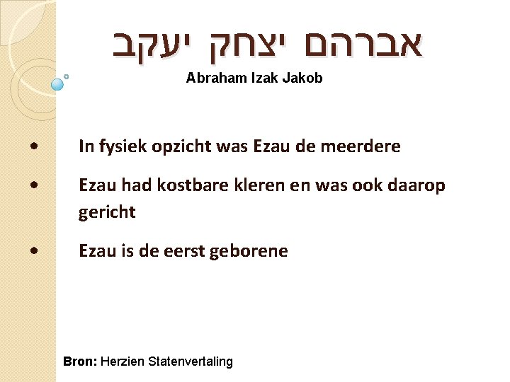  אברהם יצחק יעקב Abraham Izak Jakob • In fysiek opzicht was Ezau de