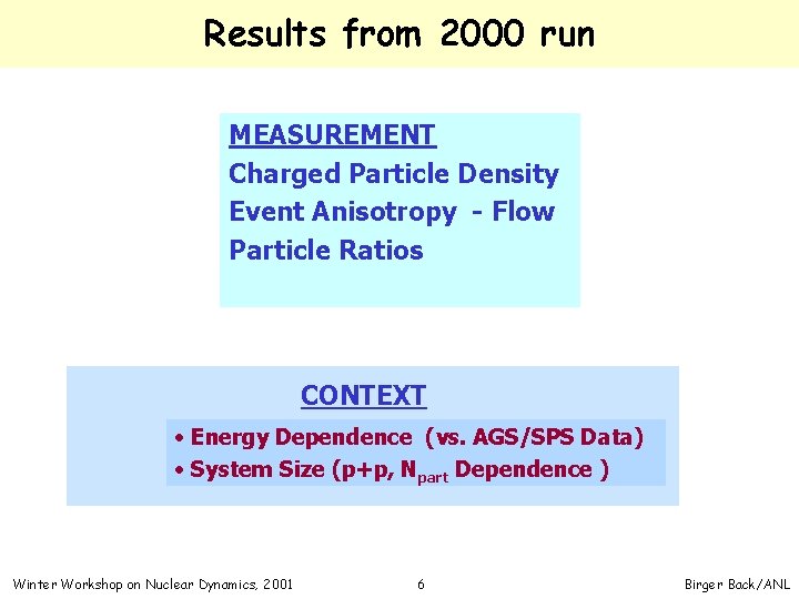 Results from 2000 run MEASUREMENT Charged Particle Density Event Anisotropy - Flow Particle Ratios