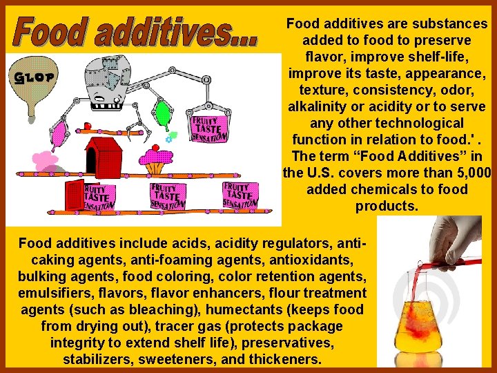 Food additives are substances added to food to preserve flavor, improve shelf-life, improve its