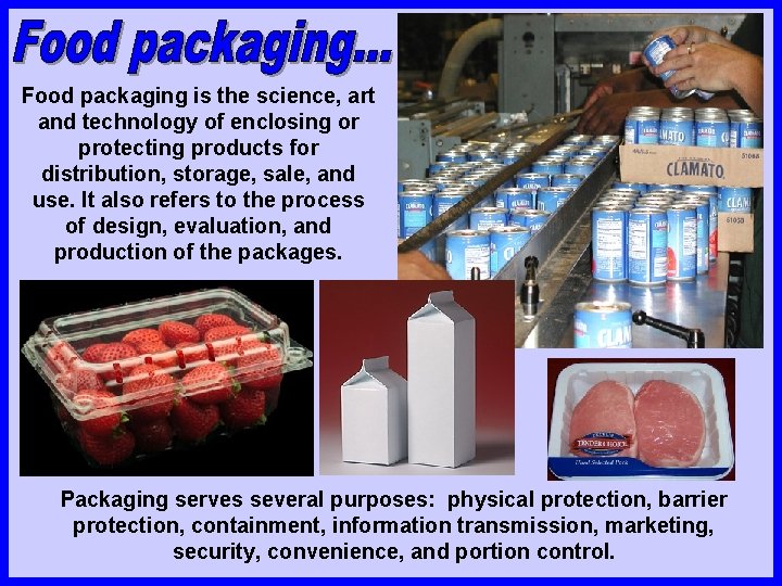 Food packaging is the science, art and technology of enclosing or protecting products for