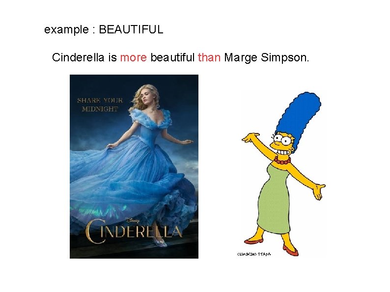 example : BEAUTIFUL Cinderella is more beautiful than Marge Simpson. 