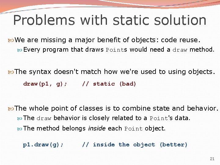 Problems with static solution We are missing a major benefit of objects: code reuse.
