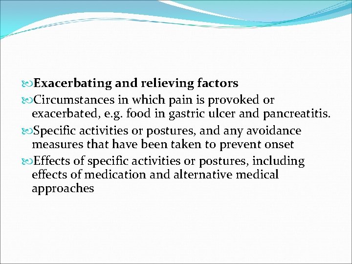  Exacerbating and relieving factors Circumstances in which pain is provoked or exacerbated, e.