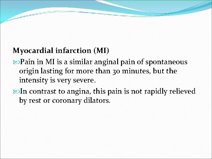 Myocardial infarction (MI) Pain in MI is a similar anginal pain of spontaneous origin