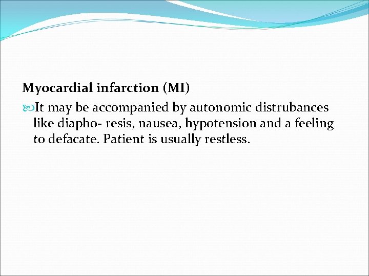 Myocardial infarction (MI) It may be accompanied by autonomic distrubances like diapho- resis, nausea,