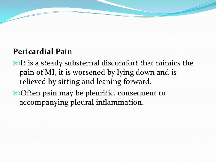 Pericardial Pain It is a steady substernal discomfort that mimics the pain of MI,