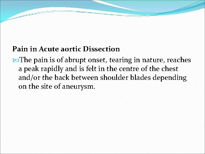 Pain in Acute aortic Dissection The pain is of abrupt onset, tearing in nature,