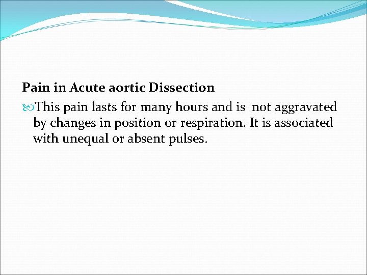 Pain in Acute aortic Dissection This pain lasts for many hours and is not