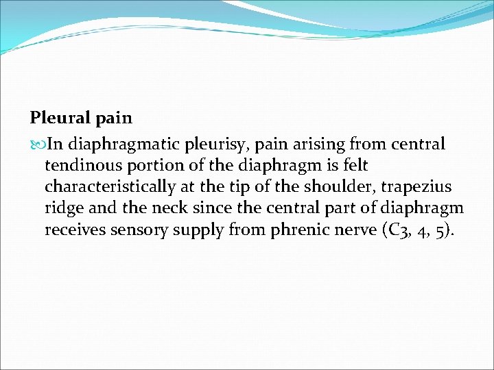 Pleural pain In diaphragmatic pleurisy, pain arising from central tendinous portion of the diaphragm