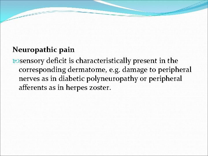 Neuropathic pain sensory deficit is characteristically present in the corresponding dermatome, e. g. damage