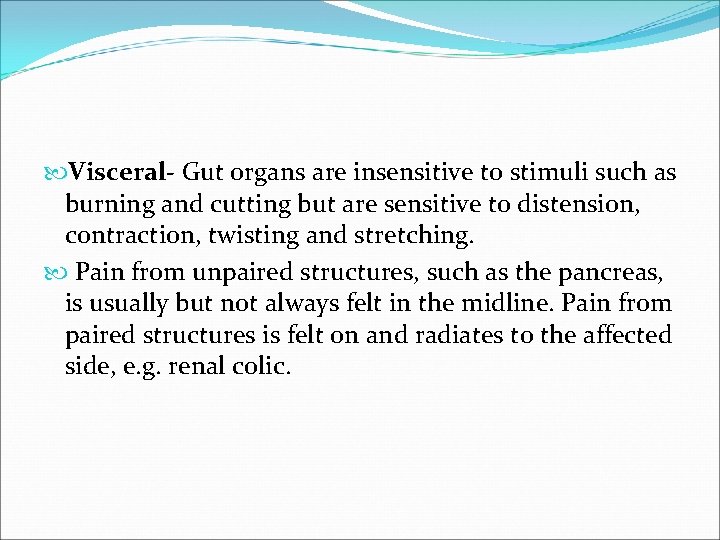  Visceral- Gut organs are insensitive to stimuli such as burning and cutting but