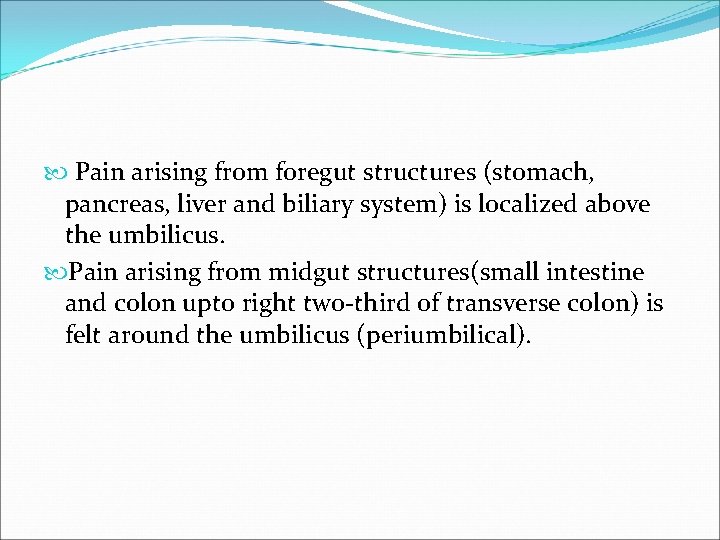  Pain arising from foregut structures (stomach, pancreas, liver and biliary system) is localized